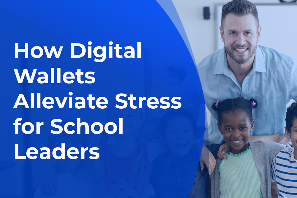 how digital wallets alleviate stress for school leaders