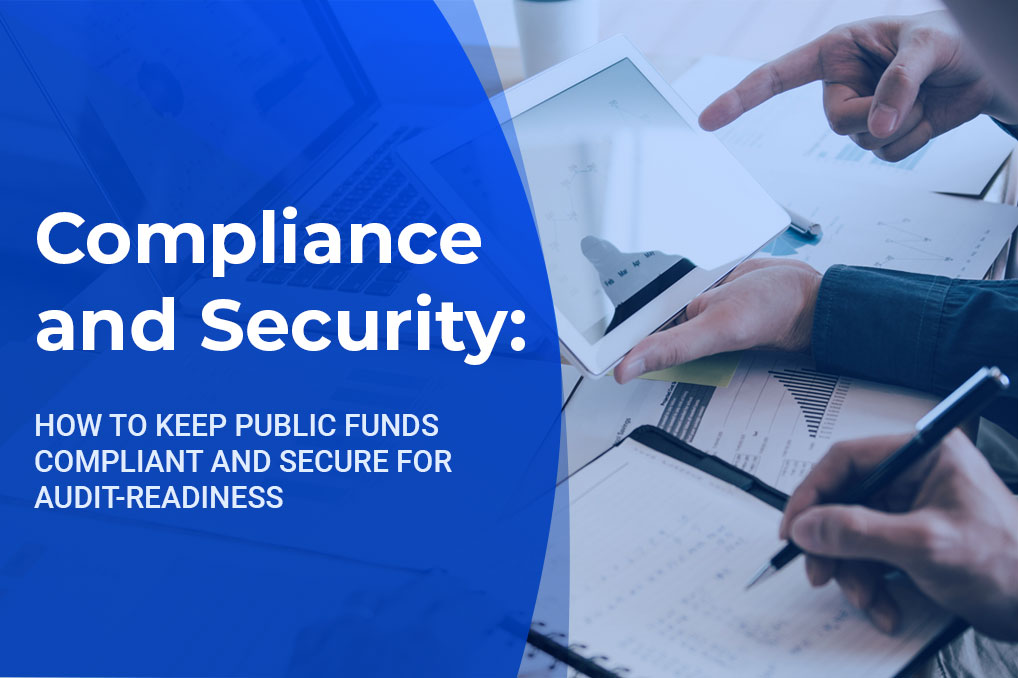 How to Keep Public Funds Compliant and Secure for Audit-Readiness