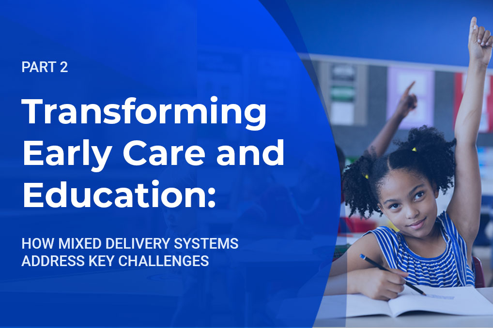 Transforming Early Care and Education: How Mixed Delivery Systems Address Key Challenges Part 2