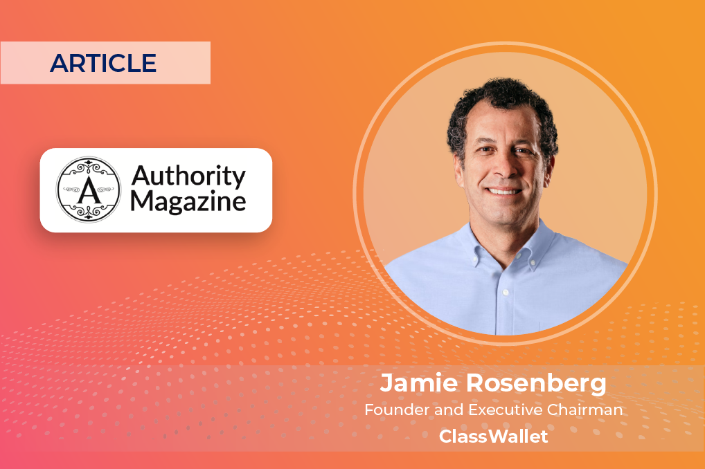 Purpose Before Profit: Jamie Rosenberg Of ClassWallet On The Benefits Of Running A Purpose-Driven Business