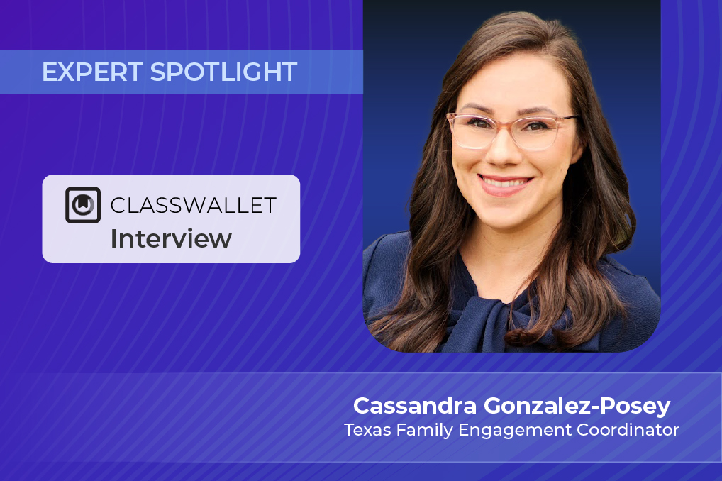 Interview with ClassWallet’s Texas Family Engagement Coordinator, Cassandra Gonzalez-Posey